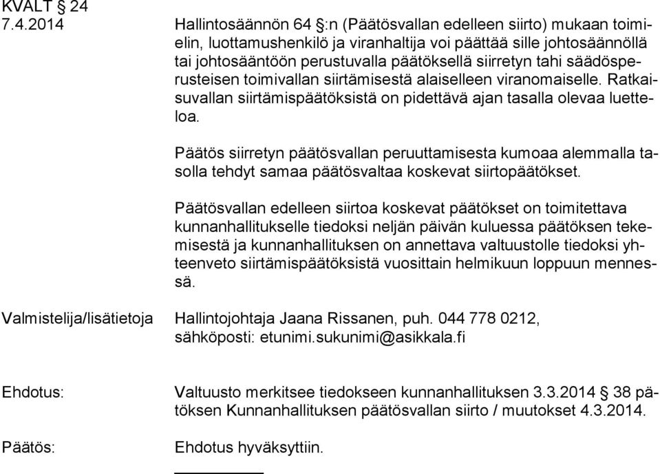 tahi säädösperusteisen toimivallan siirtämisestä alaiselleen viranomaiselle. Ratkaisuvallan siirtämispäätöksistä on pidettävä ajan tasalla olevaa luetteloa.