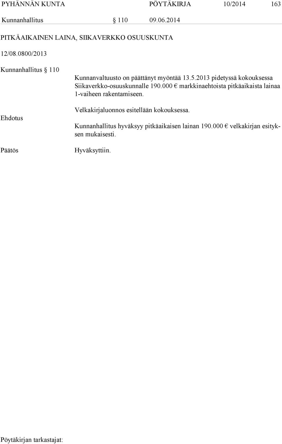 0800/2013 Kunnanhallitus 110 Kunnanvaltuusto on päättänyt myöntää 13.5.