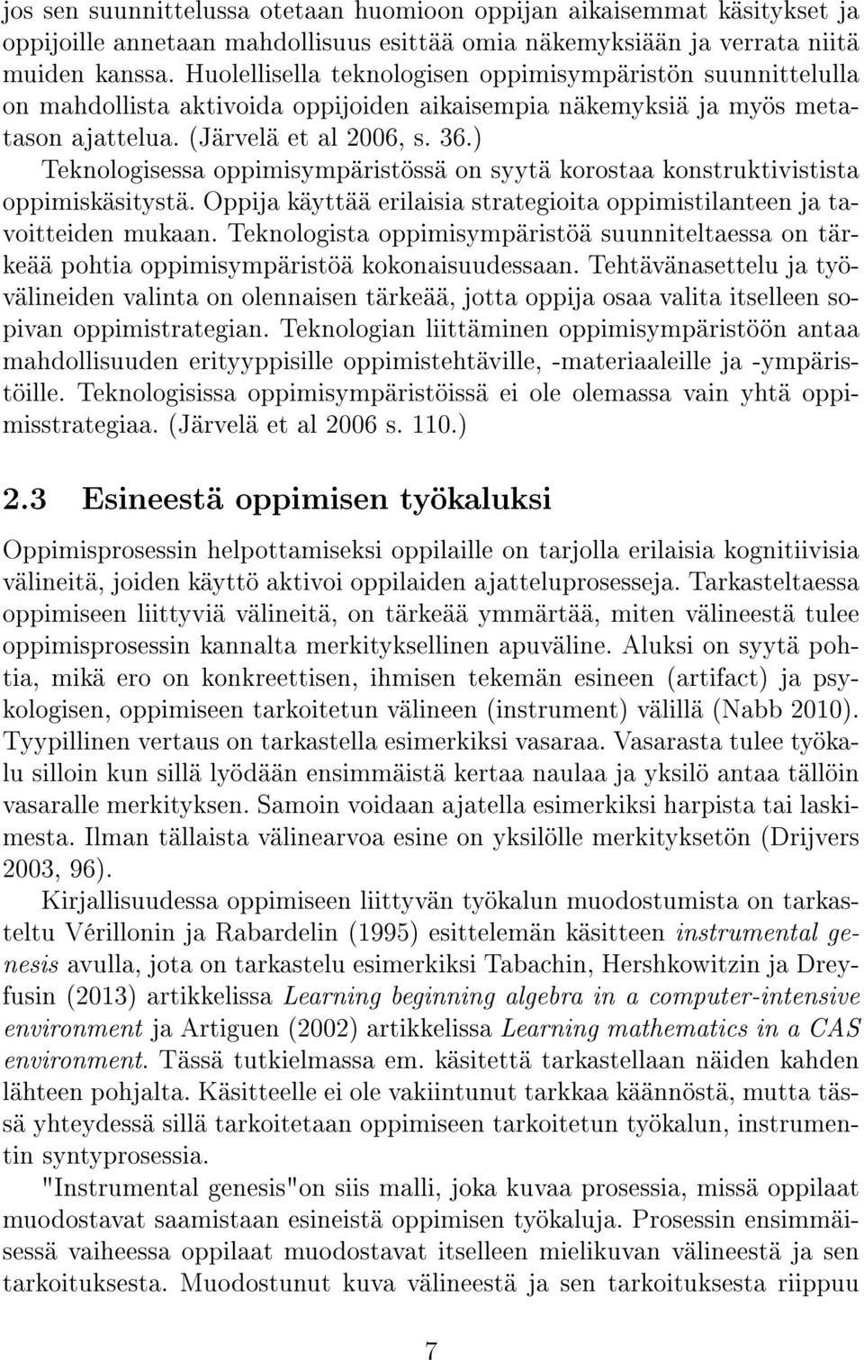 ) Teknologisessa oppimisympäristössä on syytä korostaa konstruktivistista oppimiskäsitystä. Oppija käyttää erilaisia strategioita oppimistilanteen ja tavoitteiden mukaan.