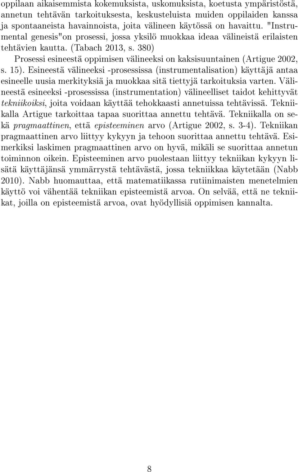 380) Prosessi esineestä oppimisen välineeksi on kaksisuuntainen (Artigue 2002, s. 15).