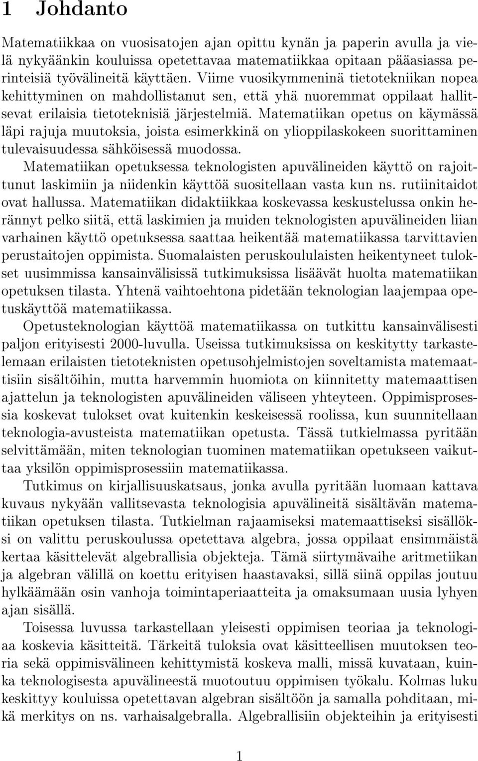 Matematiikan opetus on käymässä läpi rajuja muutoksia, joista esimerkkinä on ylioppilaskokeen suorittaminen tulevaisuudessa sähköisessä muodossa.