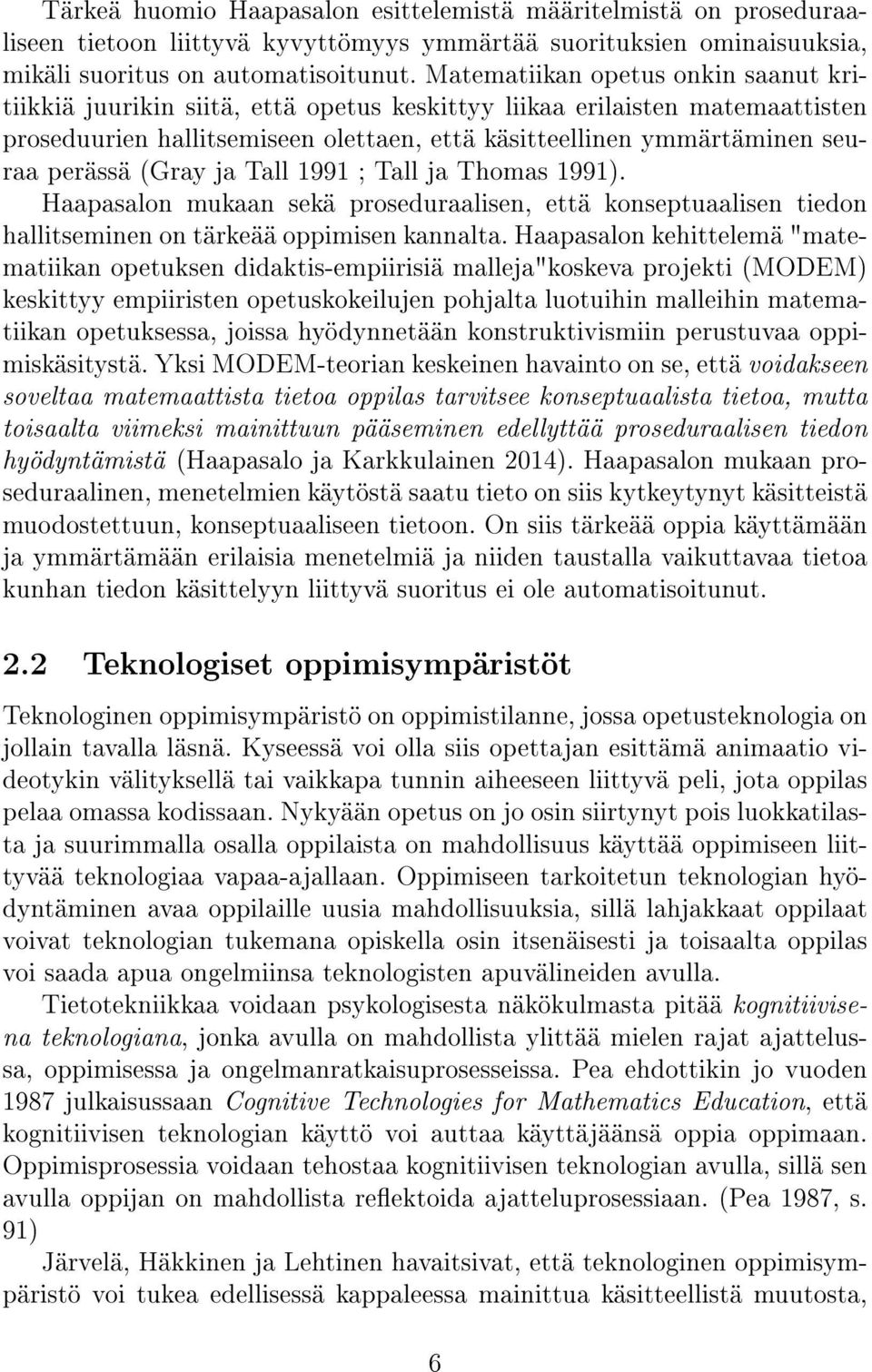 perässä (Gray ja Tall 1991 ; Tall ja Thomas 1991). Haapasalon mukaan sekä proseduraalisen, että konseptuaalisen tiedon hallitseminen on tärkeää oppimisen kannalta.