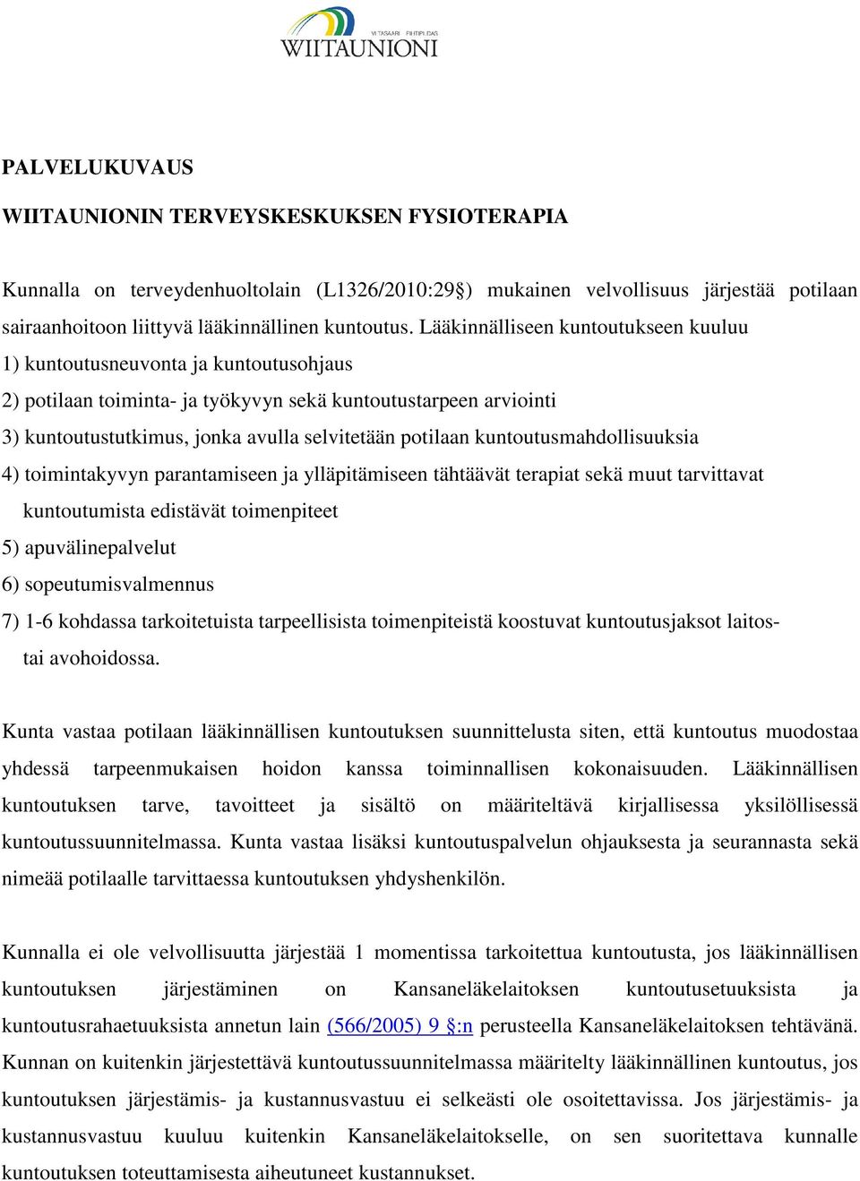 kuntoutusmahdollisuuksia 4) toimintakyvyn parantamiseen ja ylläpitämiseen tähtäävät terapiat sekä muut tarvittavat kuntoutumista edistävät toimenpiteet 5) apuvälinepalvelut 6) sopeutumisvalmennus 7)