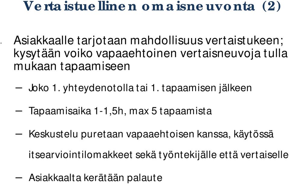 tapaamisen jälkeen Tapaamisaika 1-1,5h, max 5 tapaamista Keskustelu puretaan vapaaehtoisen