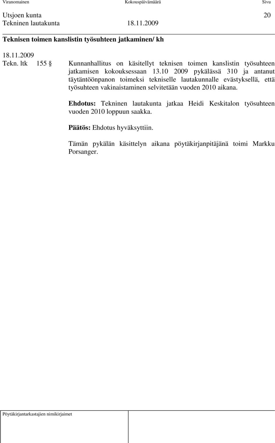 10 2009 pykälässä 310 ja antanut täytäntöönpanon toimeksi tekniselle lautakunnalle evästyksellä, että työsuhteen