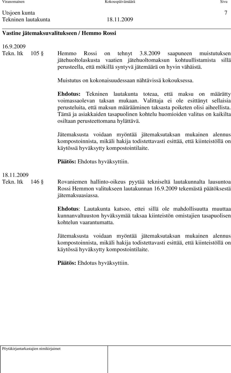 Muistutus on kokonaisuudessaan nähtävissä kokouksessa. Ehdotus: Tekninen lautakunta toteaa, että maksu on määrätty voimassaolevan taksan mukaan.