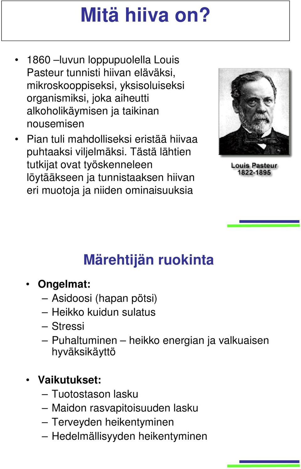 taikinan nousemisen Pian tuli mahdolliseksi eristää hiivaa puhtaaksi viljelmäksi.