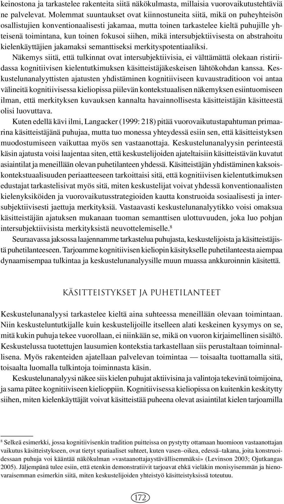 siihen, mikä intersubjektiivisesta on abstrahoitu kielenkäyttäjien jakamaksi semanttiseksi merkityspotentiaaliksi.