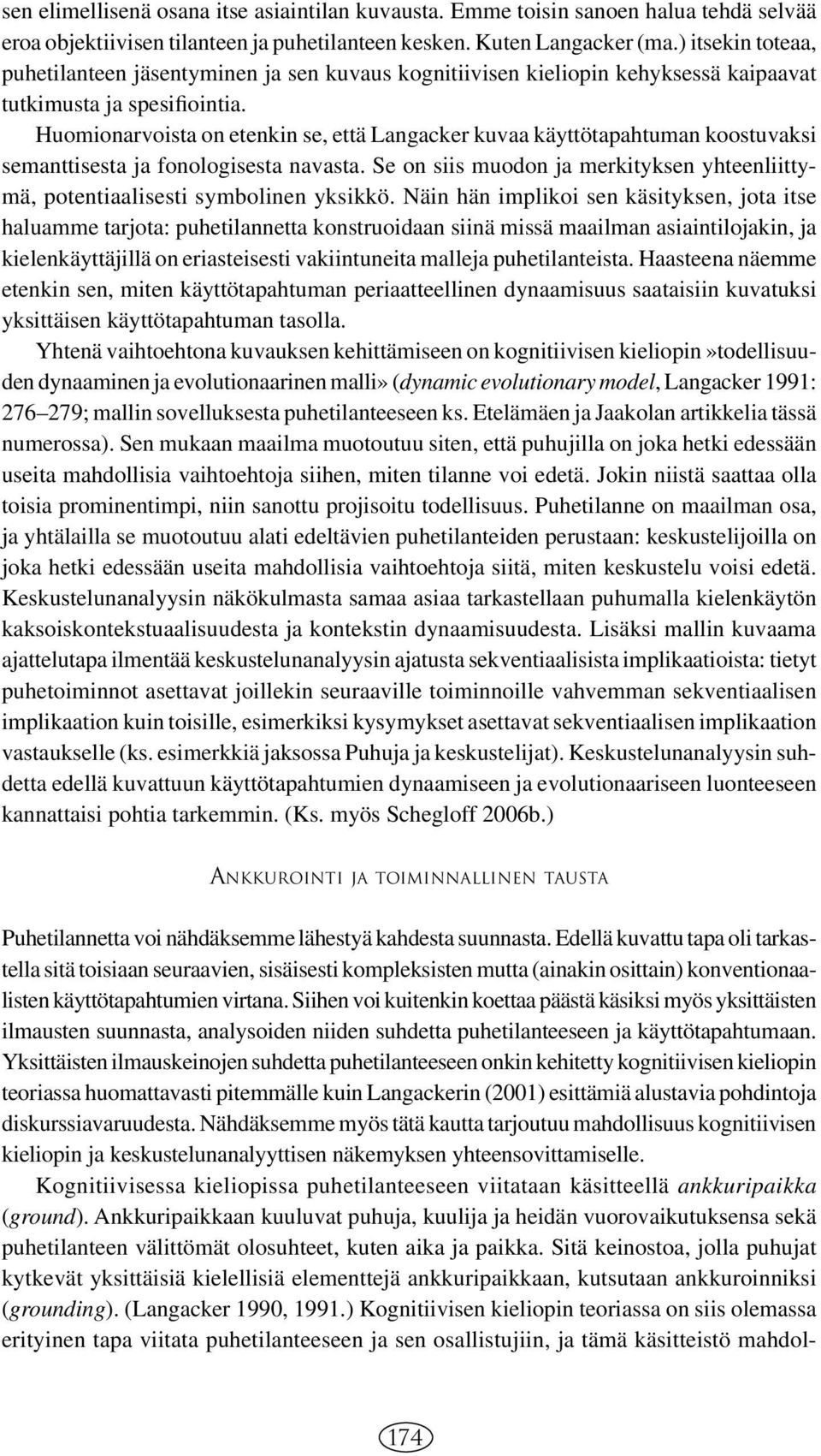 Huomionarvoista on etenkin se, että Langacker kuvaa käyttötapahtuman koostuvaksi semanttisesta ja fonologisesta navasta.