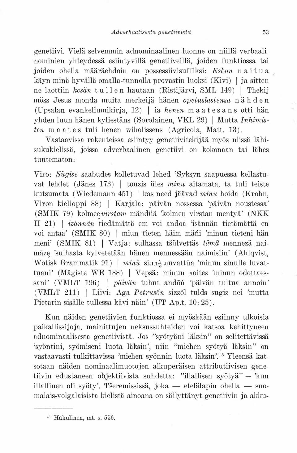 minä hyvällä omalla-tunnolla provastin luoksi (Kivi) 1 ja sitten ne laottiin kesän tullen hautaan (Ristijärvi, SMI.