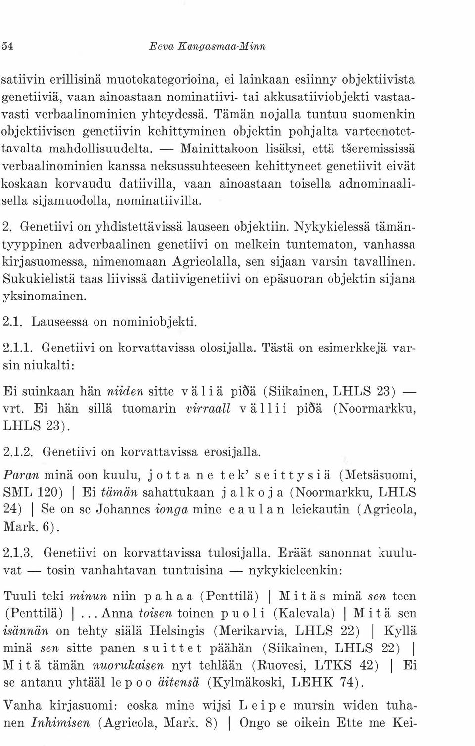 - Mainittakoon lisäksi, että tseremississä verbaalinominien kanssa neksussuhteeseen kehittyneet genetiivit eivät koskaan korvaudu datiivilla, vaan ainoastaan toisella adnominaalisella sijamuodolla,