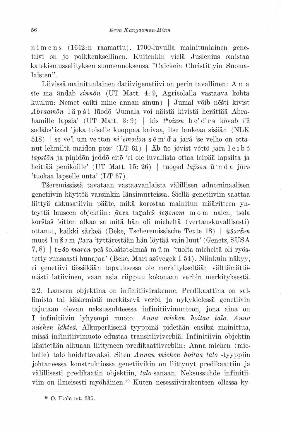 Liivissä mainitunlainen datiivigenetiivi on perin tavallinen: A m a si:e ma ändab sinnon (UT Matt.