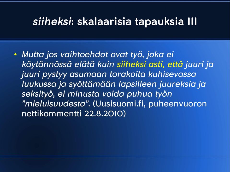 torakoita kuhisevassa luukussa ja syöttämään lapsilleen juureksia ja seksityö, ei