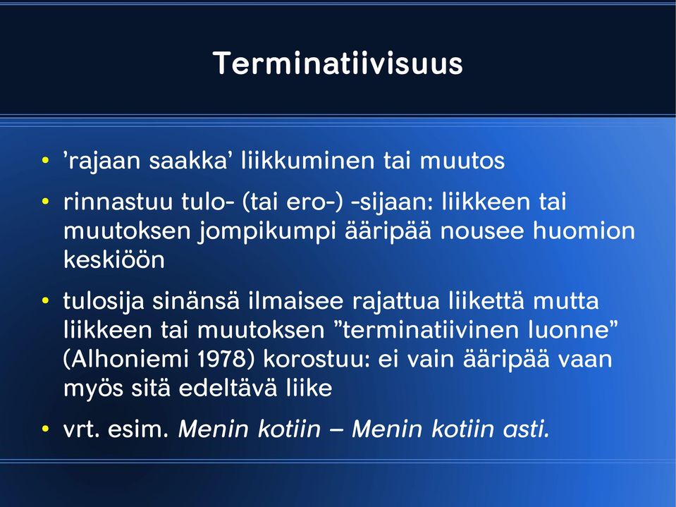 rajattua liikettä mutta liikkeen tai muutoksen terminatiivinen luonne (Alhoniemi 1978)