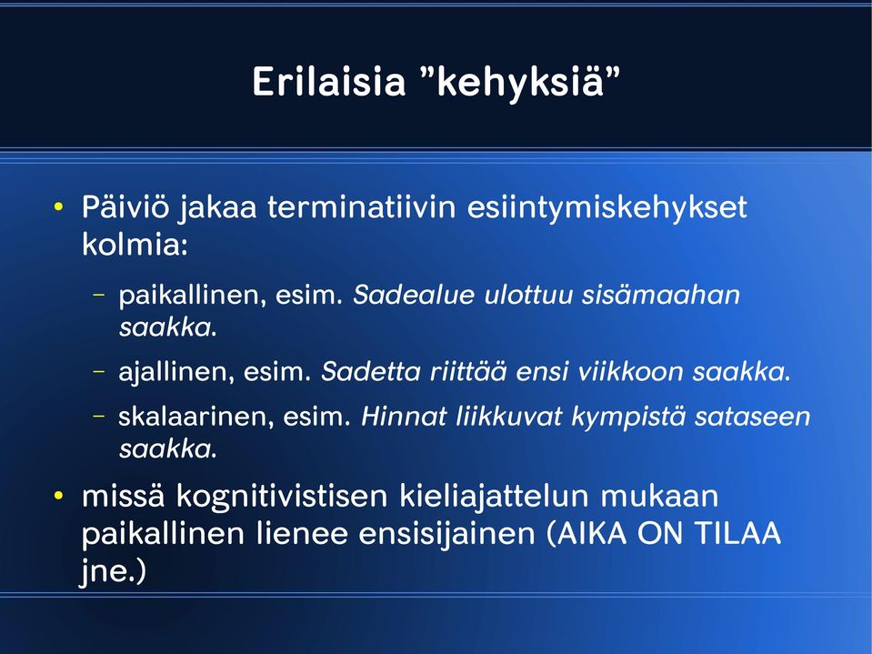 Sadetta riittää ensi viikkoon saakka. skalaarinen, esim.