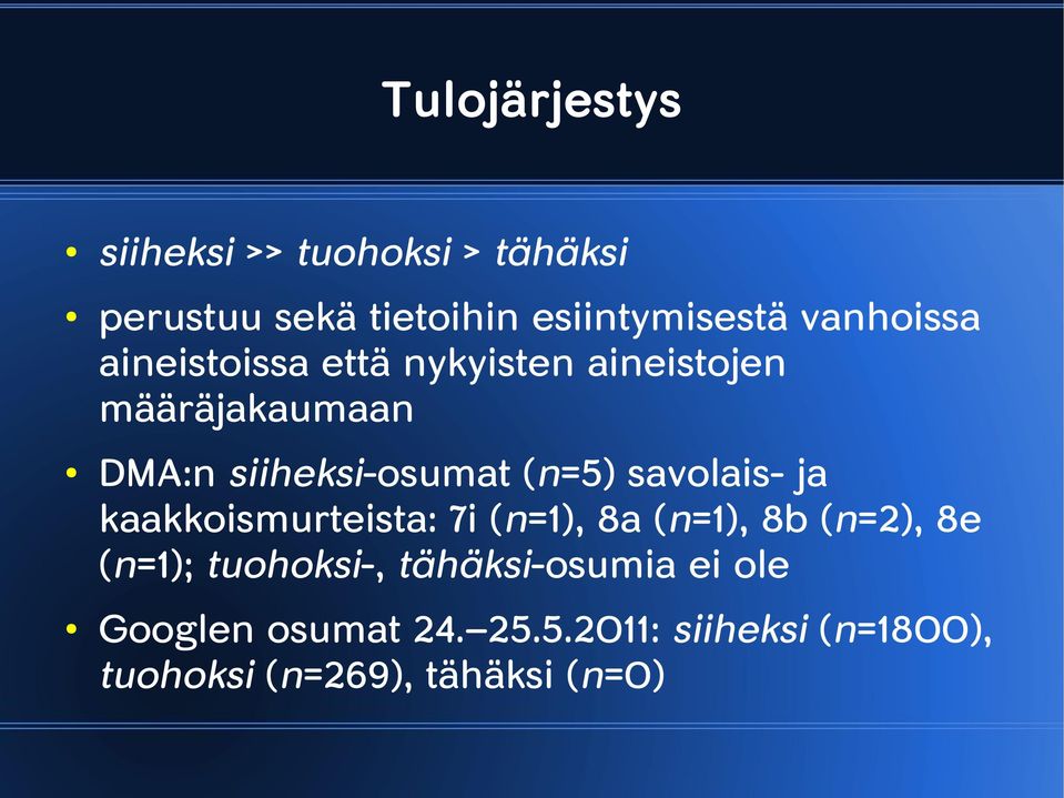 (n=5) savolais- ja kaakkoismurteista: 7i (n=1), 8a (n=1), 8b (n=2), 8e (n=1); tuohoksi-,