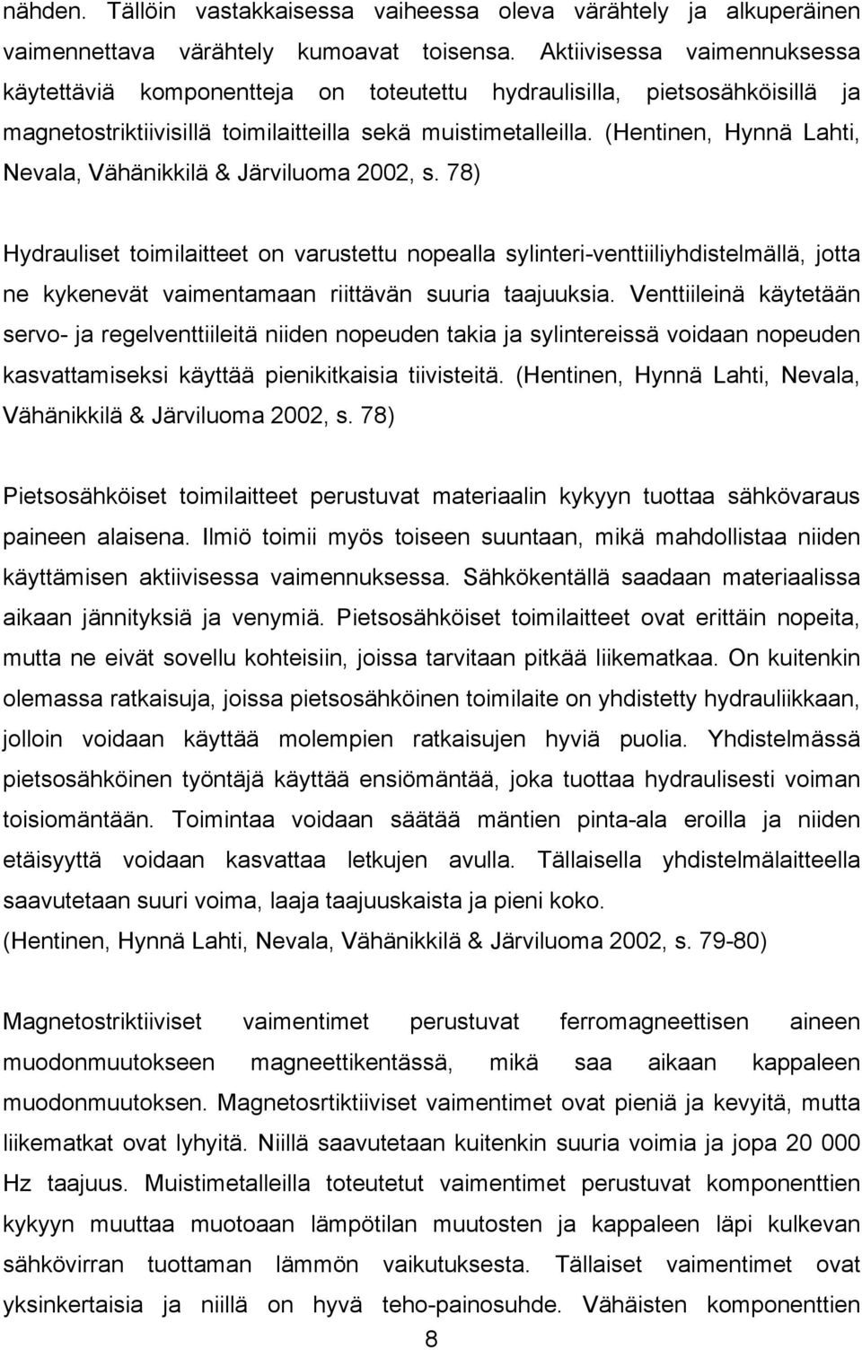 (Hentinen, Hynnä Lahti, Nevala, Vähänikkilä & Järviluoma 2002, s.