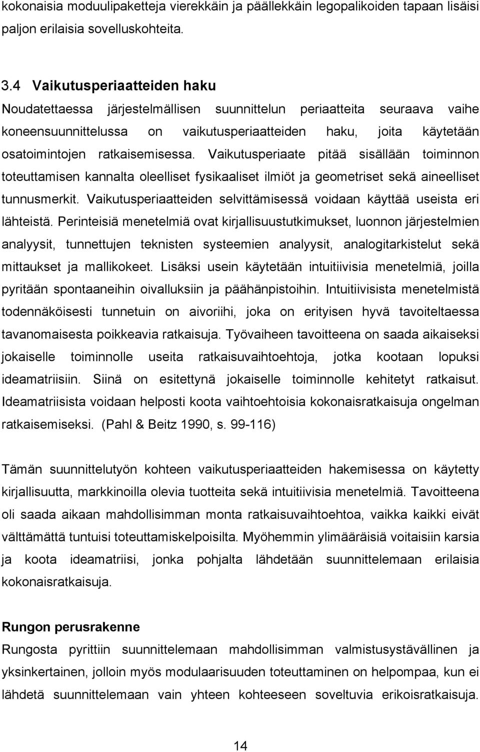 ratkaisemisessa. Vaikutusperiaate pitää sisällään toiminnon toteuttamisen kannalta oleelliset fysikaaliset ilmiöt ja geometriset sekä aineelliset tunnusmerkit.