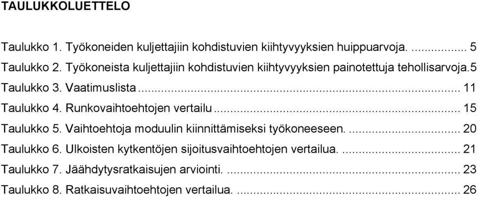 Runkovaihtoehtojen vertailu... 15! Taulukko 5. Vaihtoehtoja moduulin kiinnittämiseksi työkoneeseen.... 20! Taulukko 6.