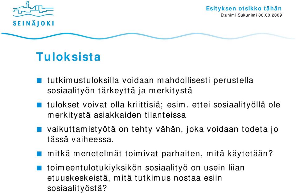 ettei sosiaalityöllä ole merkitystä asiakkaiden tilanteissa vaikuttamistyötä on tehty vähän, joka voidaan