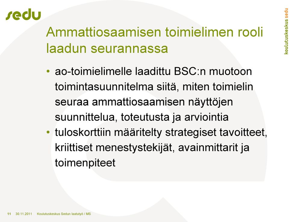suunnittelua, toteutusta ja arviointia tuloskorttiin määritelty strategiset tavoitteet,