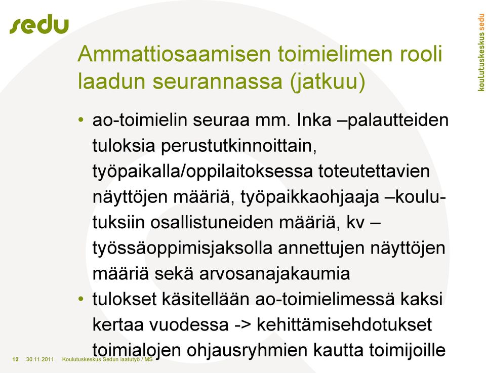 koulutuksiin osallistuneiden määriä, kv työssäoppimisjaksolla annettujen näyttöjen määriä sekä arvosanajakaumia tulokset
