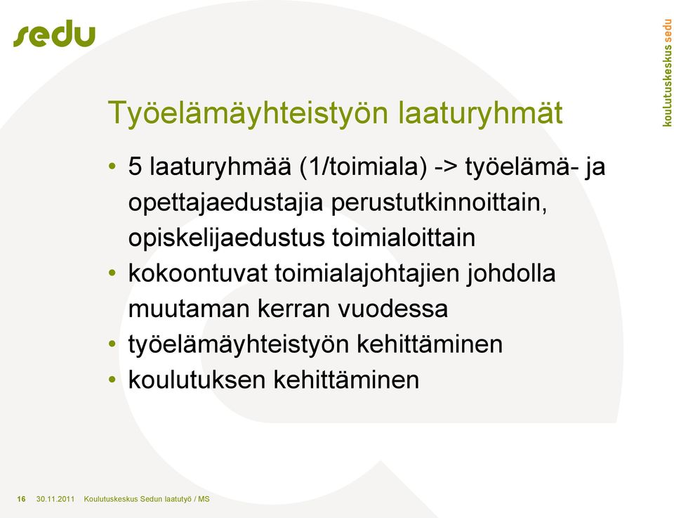 kokoontuvat toimialajohtajien johdolla muutaman kerran vuodessa