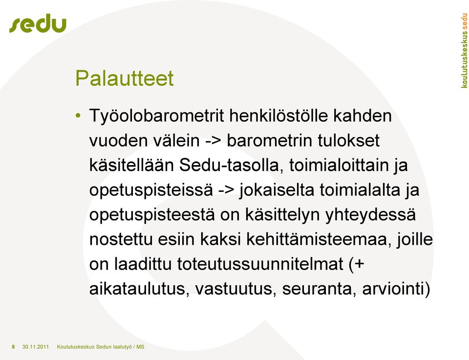käsittelyn yhteydessä nostettu esiin kaksi kehittämisteemaa, joille on laadittu