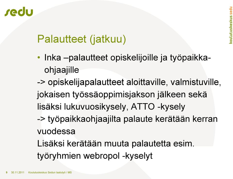 lisäksi lukuvuosikysely, ATTO -kysely -> työpaikkaohjaajilta palaute kerätään kerran vuodessa