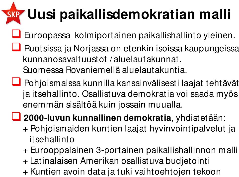 Pohjoismaissa kunnilla kansainvälisesti laajat tehtävät ja itsehallinto. Osallistuva demokratia voi saada myös enemmän sisältöä kuin jossain muualla.