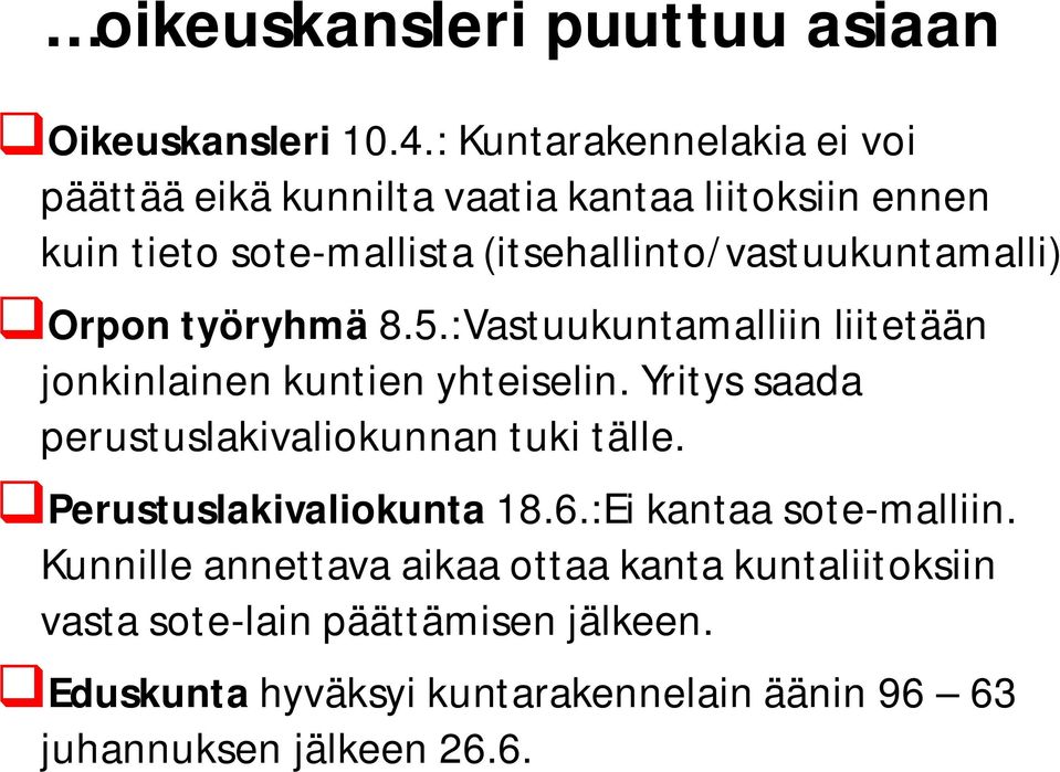 (itsehallinto/vastuukuntamalli) Orpon työryhmä 8.5.:Vastuukuntamalliin liitetään jonkinlainen kuntien yhteiselin.