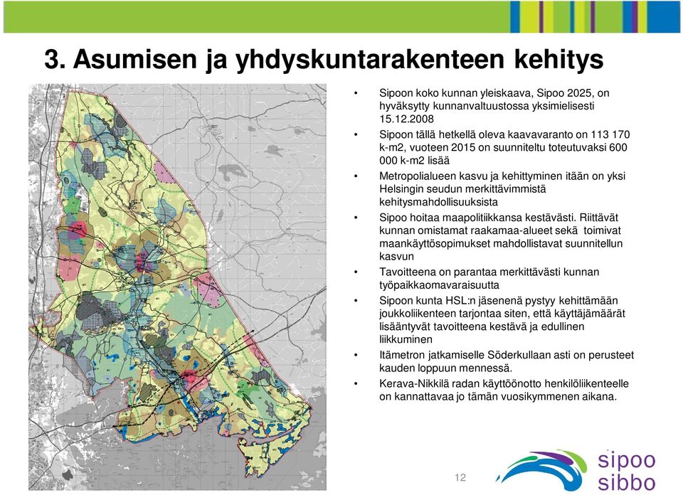 merkittävimmistä kehitysmahdollisuuksista Sipoo hoitaa maapolitiikkansa kestävästi.