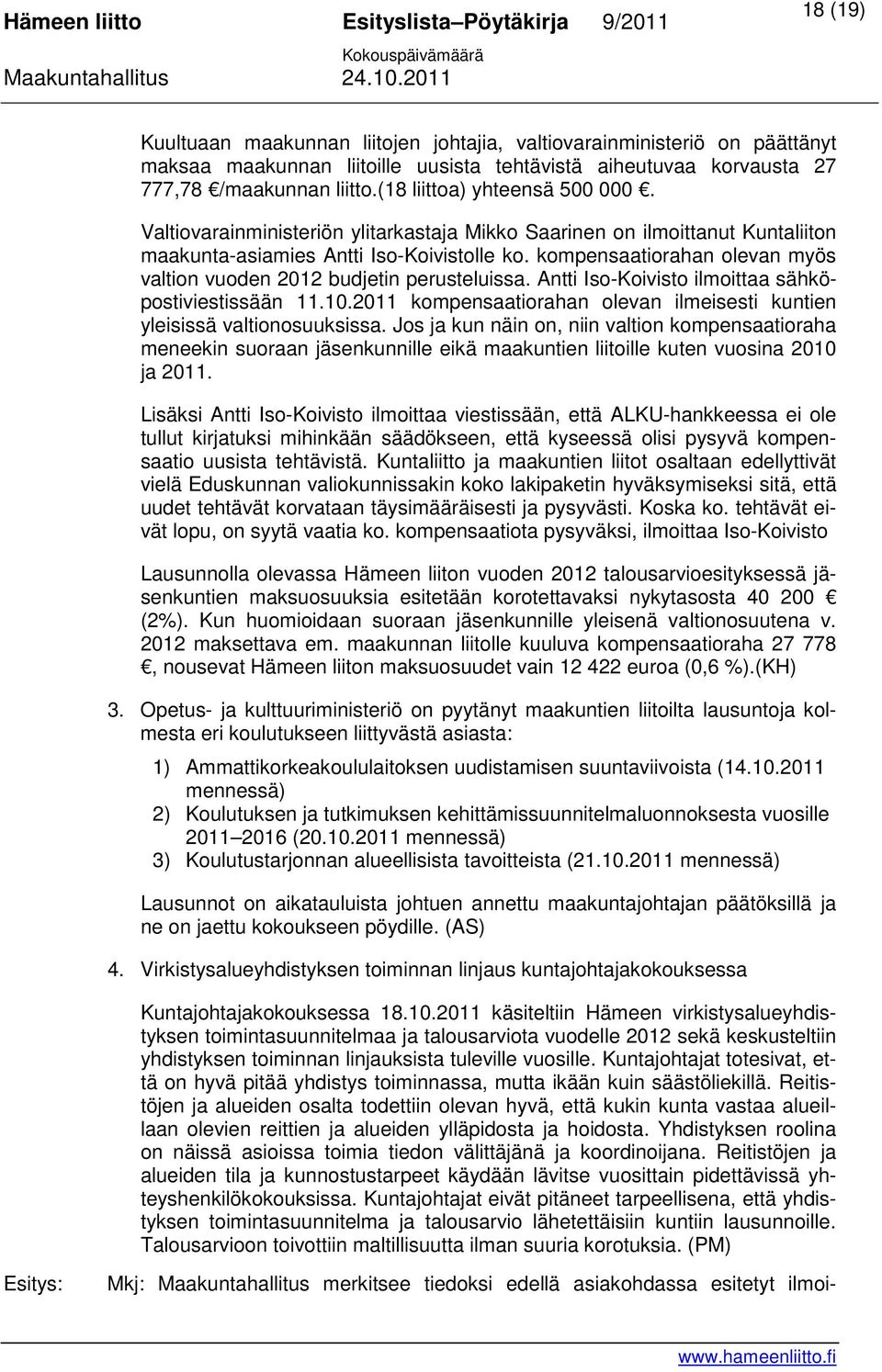 kompensaatiorahan olevan myös valtion vuoden 2012 budjetin perusteluissa. Antti Iso-Koivisto ilmoittaa sähköpostiviestissään 11.10.