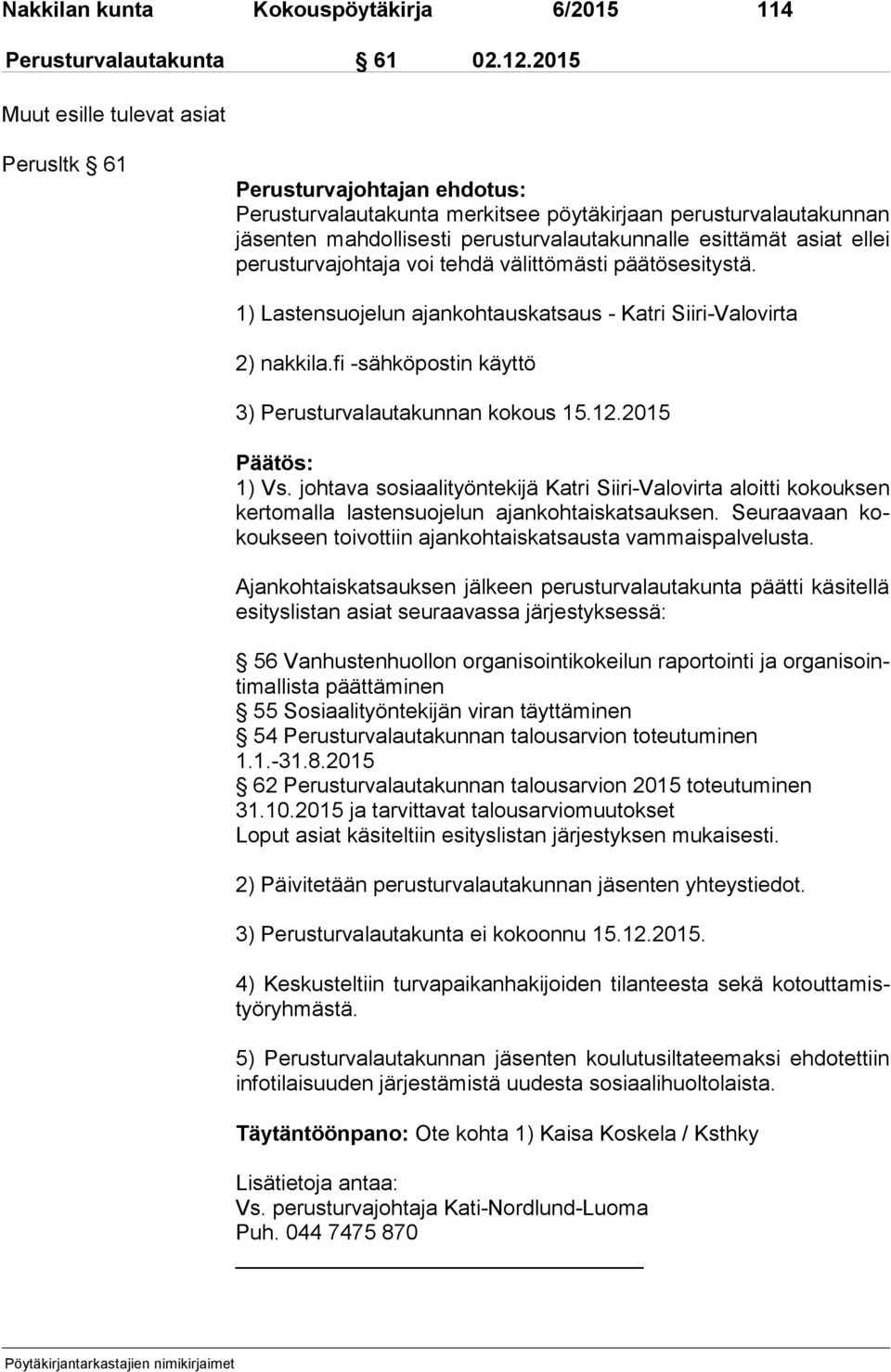 asiat ellei pe rus tur va joh ta ja voi tehdä välittömästi päätösesitystä. 1) Lastensuojelun ajankohtauskatsaus Katri Siiri Valovirta 2) nakkila.