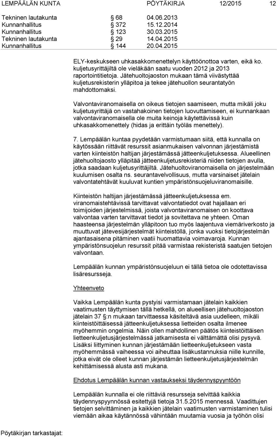 Valvontaviranomaisella on oikeus tietojen saamiseen, mutta mikäli joku kuljetusyrittäjä on vastahakoinen tietojen luovuttamiseen, ei kunnankaan valvontaviranomaisella ole muita keinoja käytettävissä