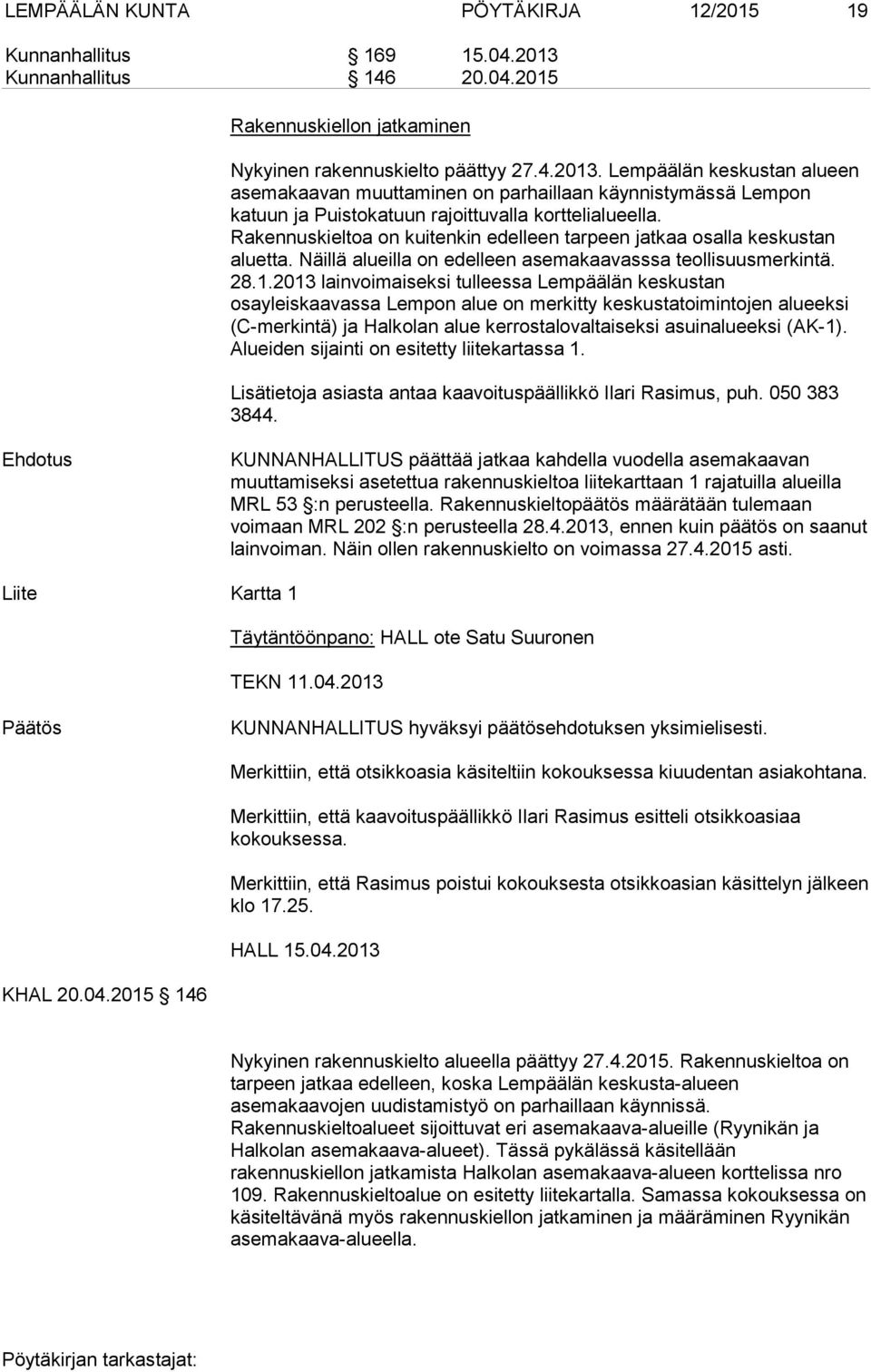 Lempäälän keskustan alueen asemakaavan muuttaminen on parhaillaan käynnistymässä Lempon katuun ja Puistokatuun rajoittuvalla korttelialueella.