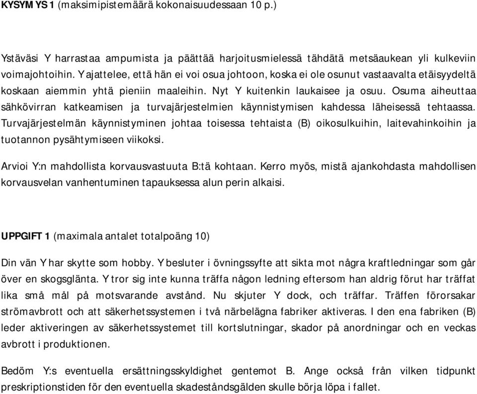 Osuma aiheuttaa sähkövirran katkeamisen ja turvajärjestelmien käynnistymisen kahdessa läheisessä tehtaassa.