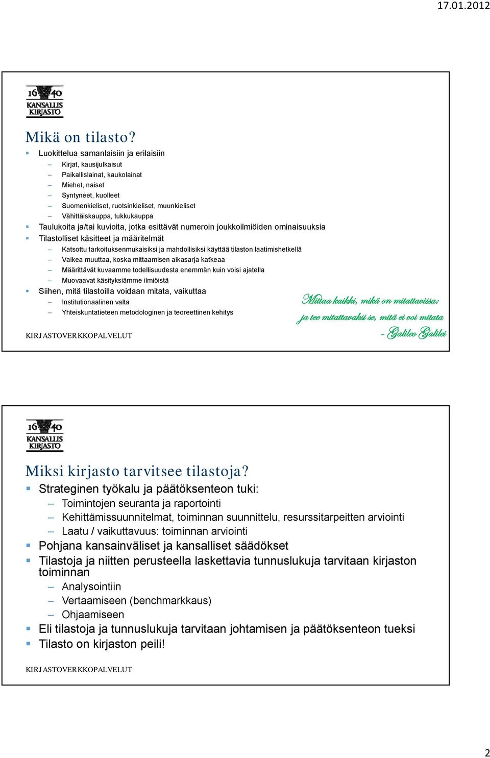 tukkukauppa Taulukoita ja/tai kuvioita, jotka esittävät numeroin joukkoilmiöiden ominaisuuksia Tilastolliset käsitteet ja määritelmät Katsottu tarkoituksenmukaisiksi ja mahdollisiksi käyttää tilaston