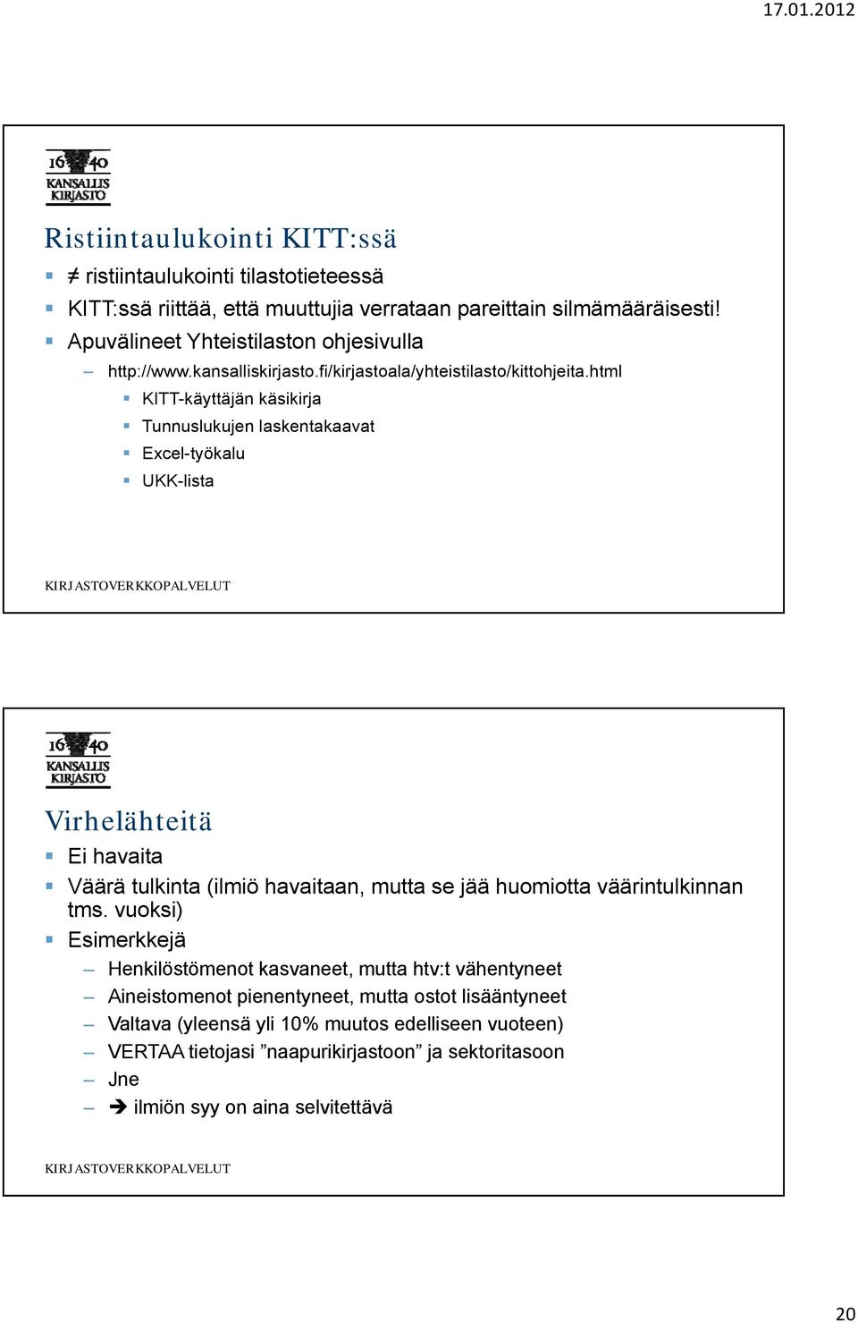 html KITT-käyttäjän käsikirja Tunnuslukujen laskentakaavat Excel-työkalu UKK-lista Virhelähteitä Ei havaita Väärä tulkinta (ilmiö havaitaan, mutta se jää huomiotta