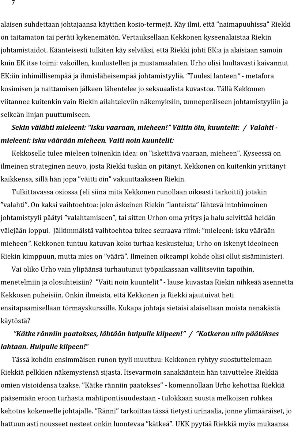 Urho olisi luultavasti kaivannut EK:iin inhimillisempää ja ihmisläheisempää johtamistyyliä. Tuulesi lanteen - metafora kosimisen ja naittamisen jälkeen lähentelee jo seksuaalista kuvastoa.