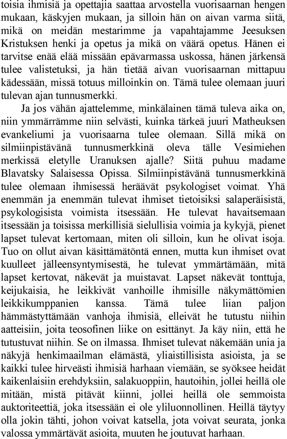 Hänen ei tarvitse enää elää missään epävarmassa uskossa, hänen järkensä tulee valistetuksi, ja hän tietää aivan vuorisaarnan mittapuu kädessään, missä totuus milloinkin on.