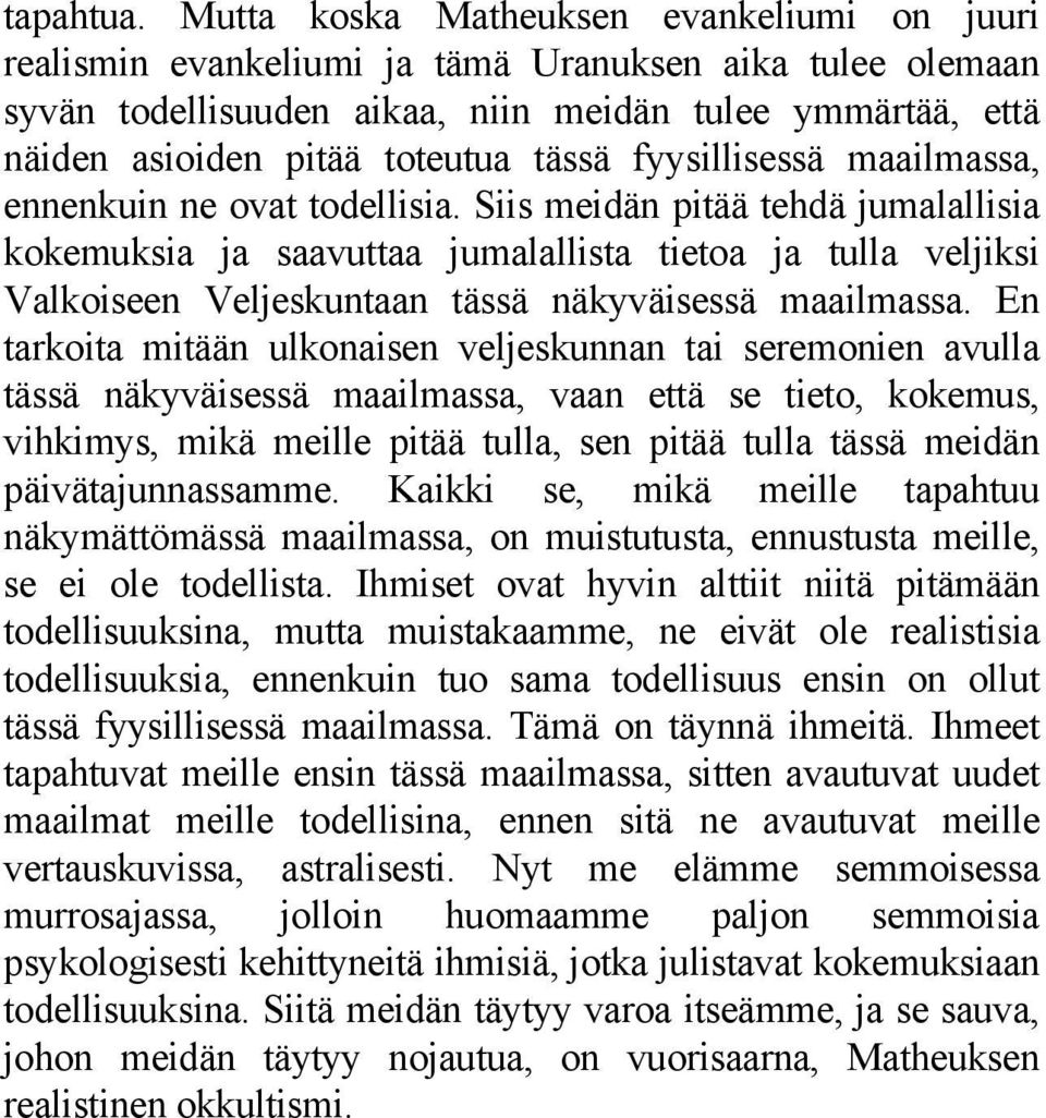 fyysillisessä maailmassa, ennenkuin ne ovat todellisia.