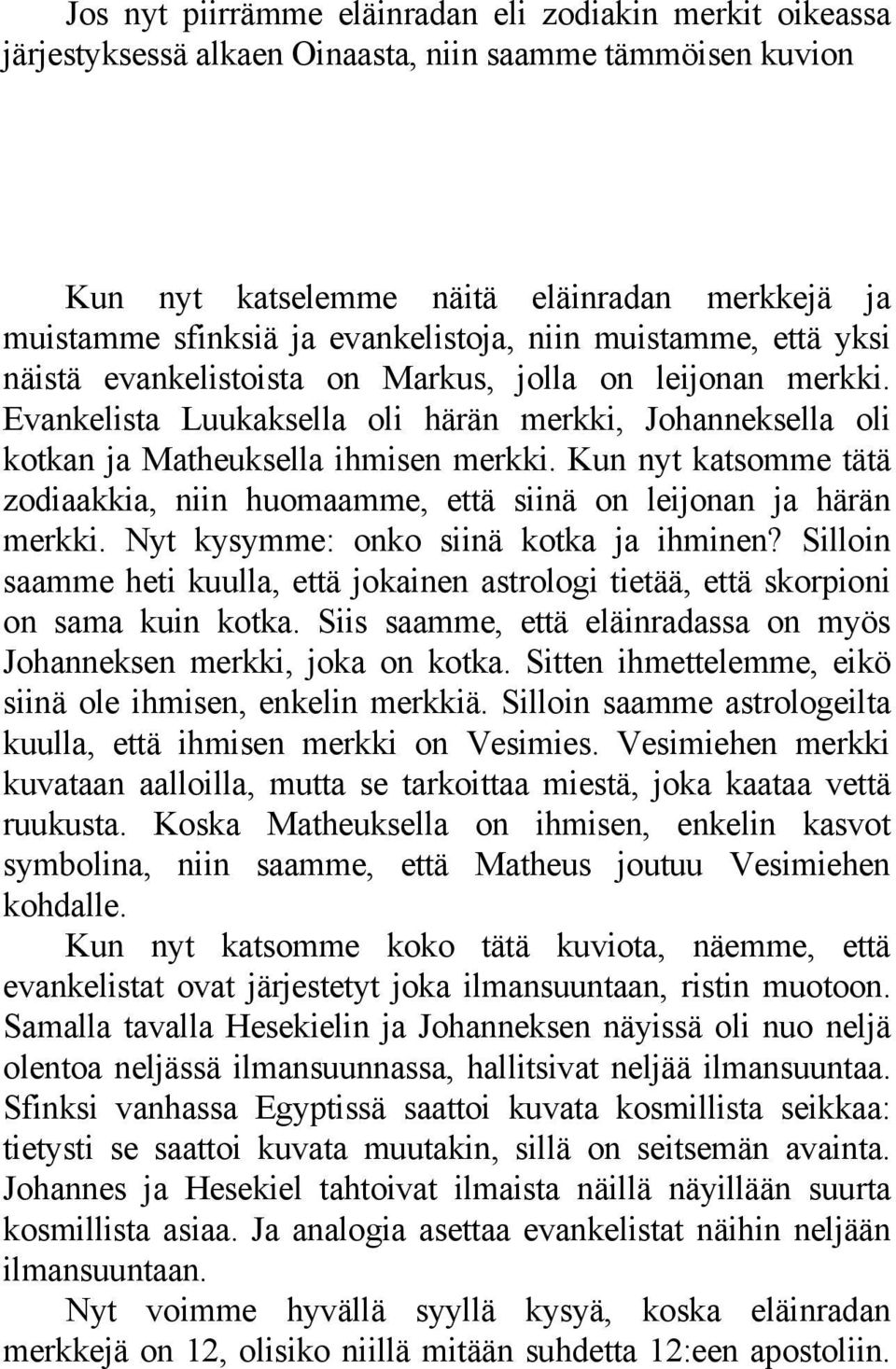 Kun nyt katsomme tätä zodiaakkia, niin huomaamme, että siinä on leijonan ja härän merkki. Nyt kysymme: onko siinä kotka ja ihminen?