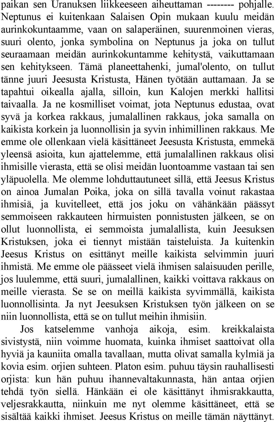 aurinkokuntamme kehitystä, vaikuttamaan sen kehitykseen. Tämä planeettahenki, jumal'olento, on tullut tänne juuri Jeesusta Kristusta, Hänen työtään auttamaan.