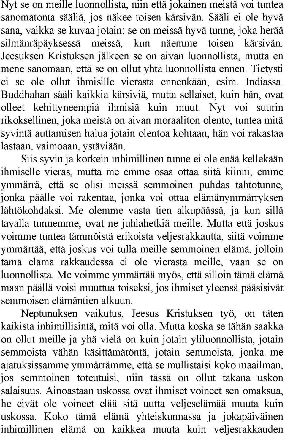 Jeesuksen Kristuksen jälkeen se on aivan luonnollista, mutta en mene sanomaan, että se on ollut yhtä luonnollista ennen. Tietysti ei se ole ollut ihmisille vierasta ennenkään, esim. Indiassa.