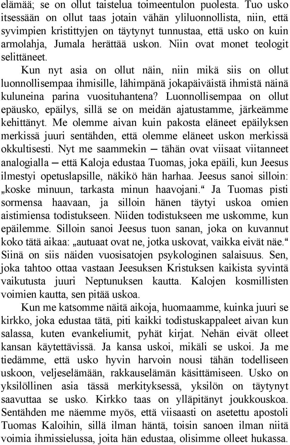 Niin ovat monet teologit selittäneet. Kun nyt asia on ollut näin, niin mikä siis on ollut luonnollisempaa ihmisille, lähimpänä jokapäiväistä ihmistä näinä kuluneina parina vuosituhantena?