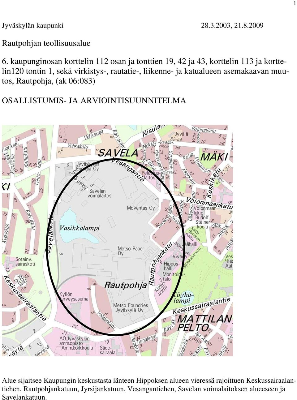 liikenne- ja katualueen asemakaavan muutos, Rautpohja, (ak 06:083) OSALLISTUMIS- JA ARVIOINTISUUNNITELMA Alue sijaitsee