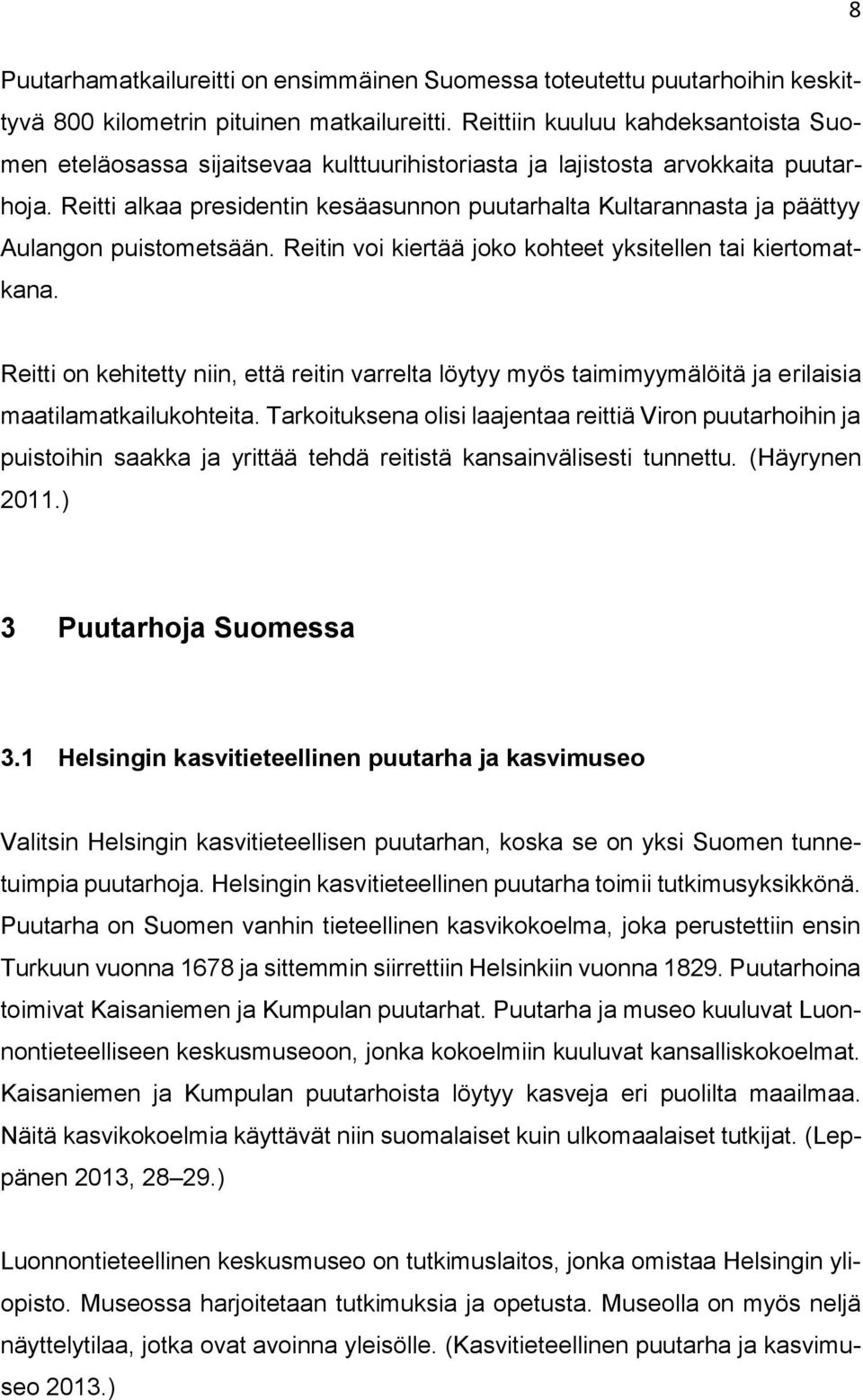 Reitti alkaa presidentin kesäasunnon puutarhalta Kultarannasta ja päättyy Aulangon puistometsään. Reitin voi kiertää joko kohteet yksitellen tai kiertomatkana.