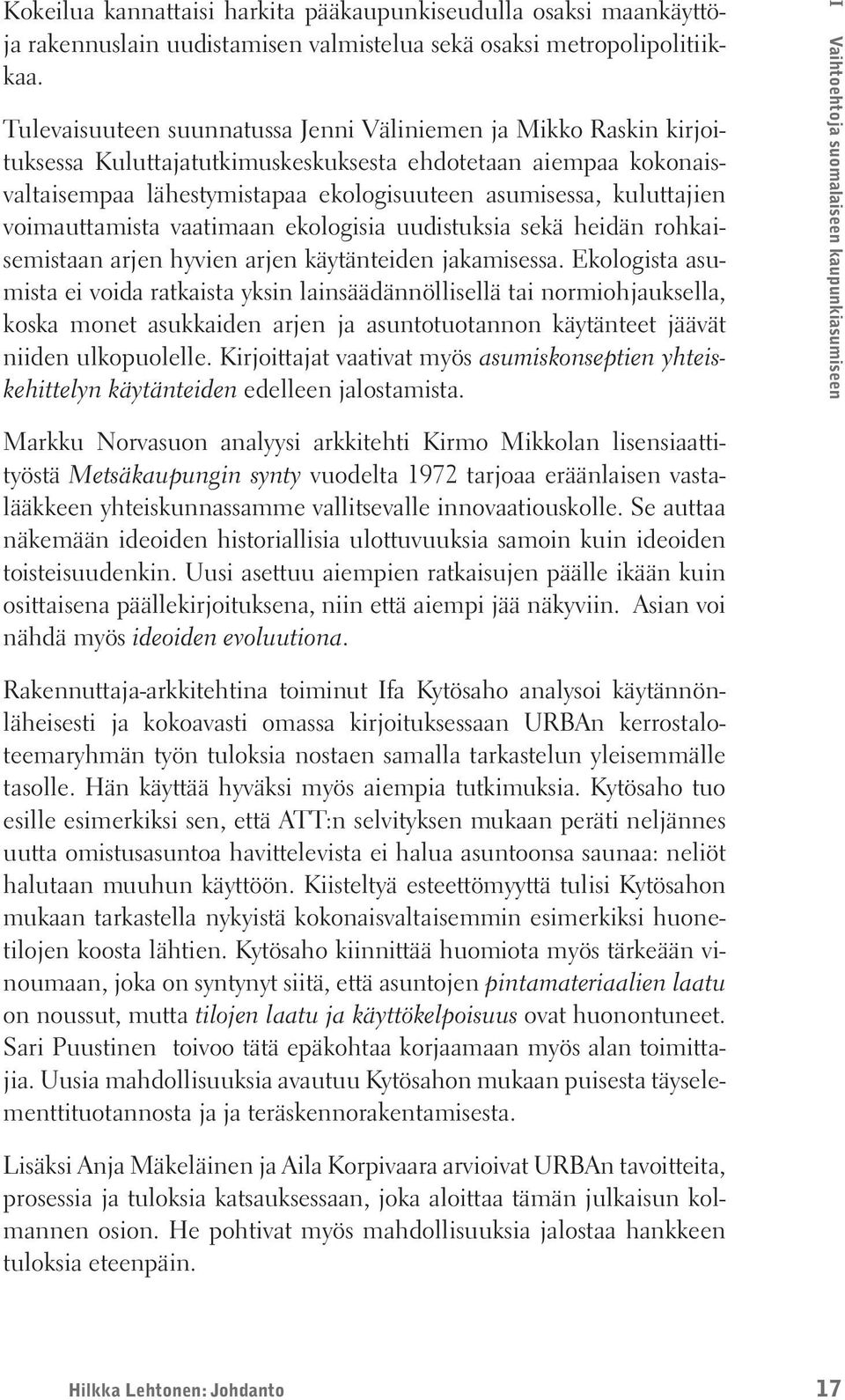 voimauttamista vaatimaan ekologisia uudistuksia sekä heidän rohkaisemistaan arjen hyvien arjen käytänteiden jakamisessa.