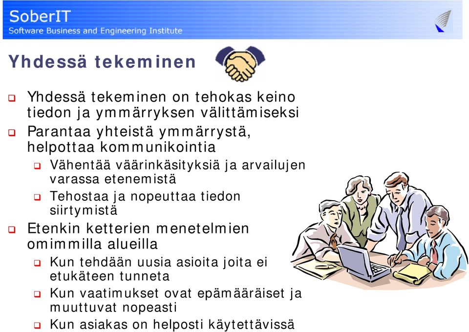 nopeuttaa tiedon siirtymistä Etenkin ketterien menetelmien omimmilla alueilla Kun tehdään uusia asioita joita